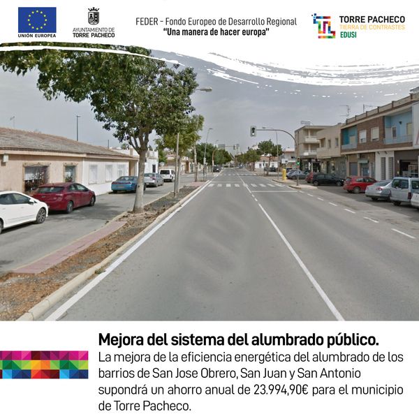 La mejora de la eficiencia energética del alumbrado de los barrios de San Jose Obrero, San Juan y San Antonio supondrá un ahorro anual de 23.994,90€ para el municipio de Torre Pacheco